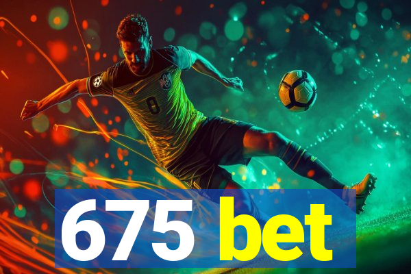 675 bet